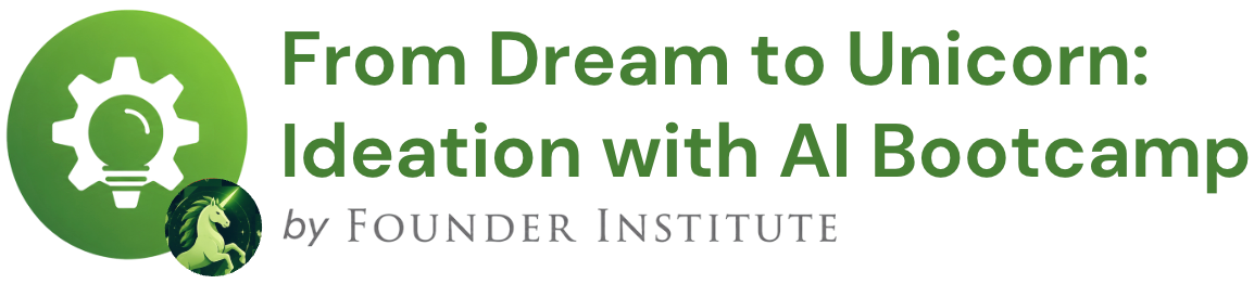 From Dream to Unicorn: Ideation with AI Bootcamp
